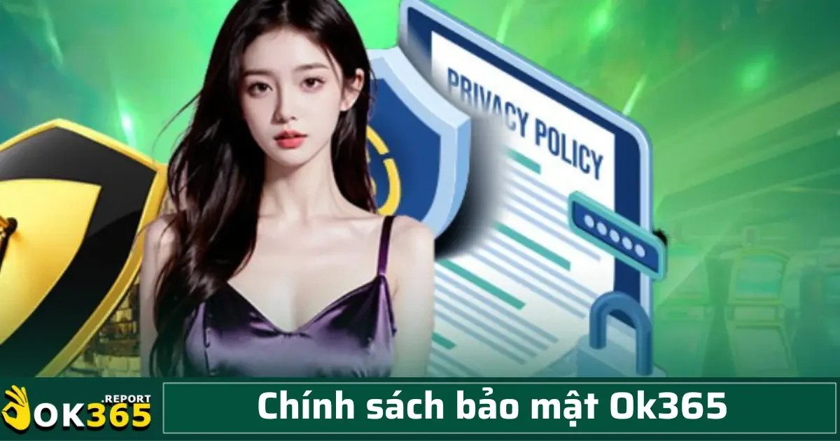 Chính sách bảo mật OK365 2 Hiểu rõ mục đích giúp khách hàng an tâm hơn khi cung cấp thông tin và yên tâm hơn về các biện pháp bảo vệ của công ty.