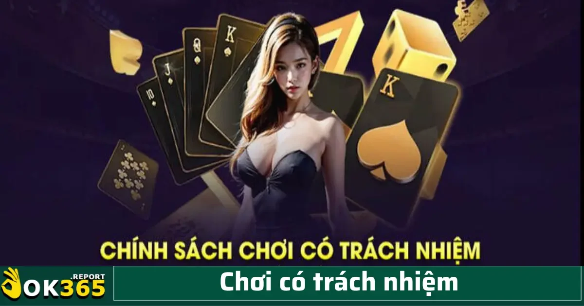 Chơi có trách nhiệm 1 Nắm bắt được điều đó, OK365 đã xây dựng các chính sách và công cụ nhằm thúc đẩy chơi có trách nhiệm, không chỉ để đảm bảo quyền lợi của người chơi mà còn để duy trì hình ảnh uy tín của nhà cung cấp dịch vụ cá cược trực tuyến.
