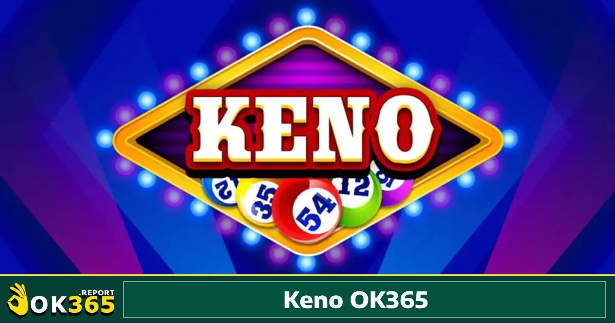 Keno Ok365 4 những mẹo giúp bạn tối đa hóa khả năng chiến thắng khi tham gia Keno Ok365.
